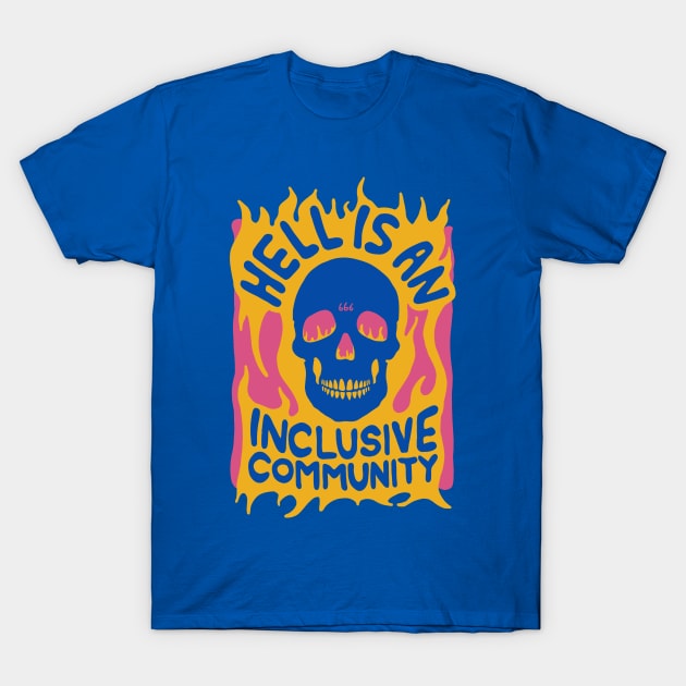 Hell is an Inclusive Community T-Shirt by Chairboy